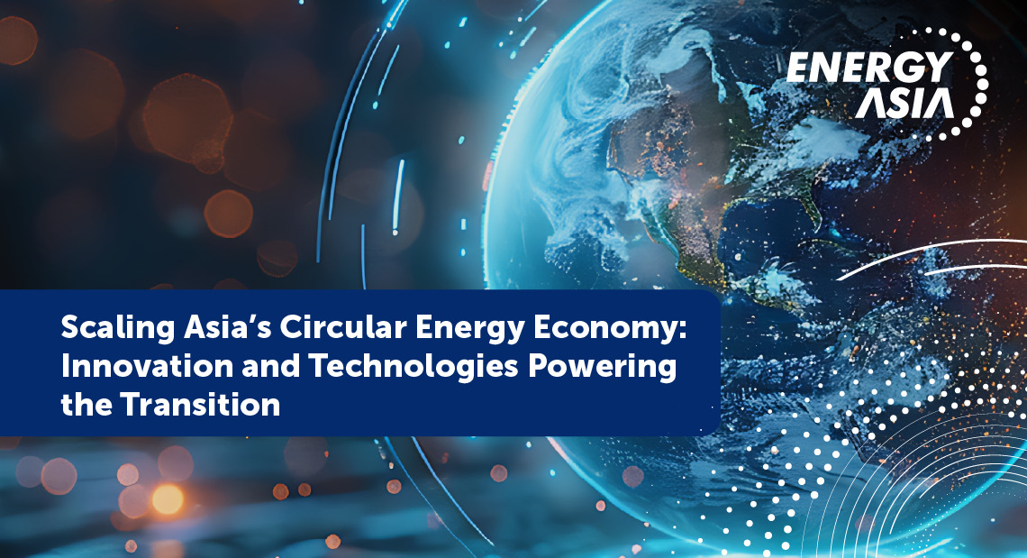 Scaling Asia’s Circular Energy Economy: Innovation and Technologies ...